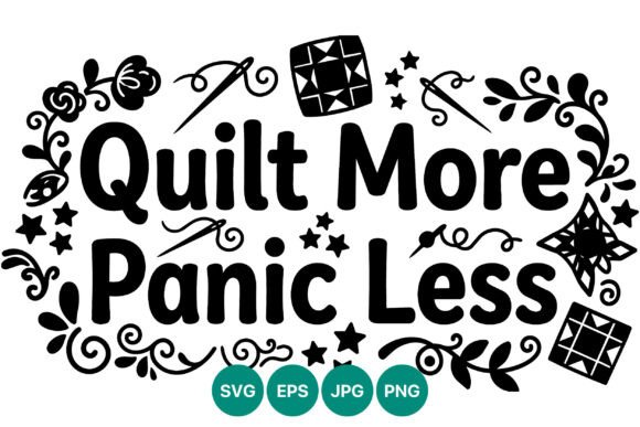 Quilt More Panic Less Floral Needle Art Graphics and Illustrations Review